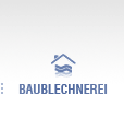 Baublechnerei: Dachgauben, Blechdächer, Kaminverwahrungen, Regenabläufe